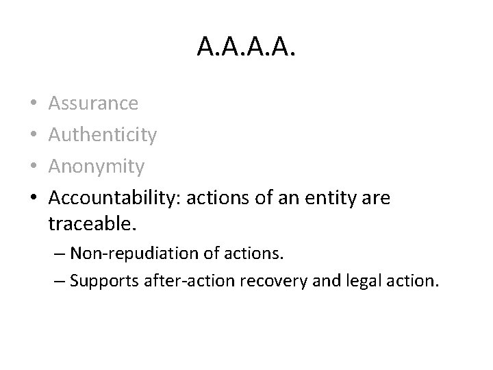 A. A. • • Assurance Authenticity Anonymity Accountability: actions of an entity are traceable.