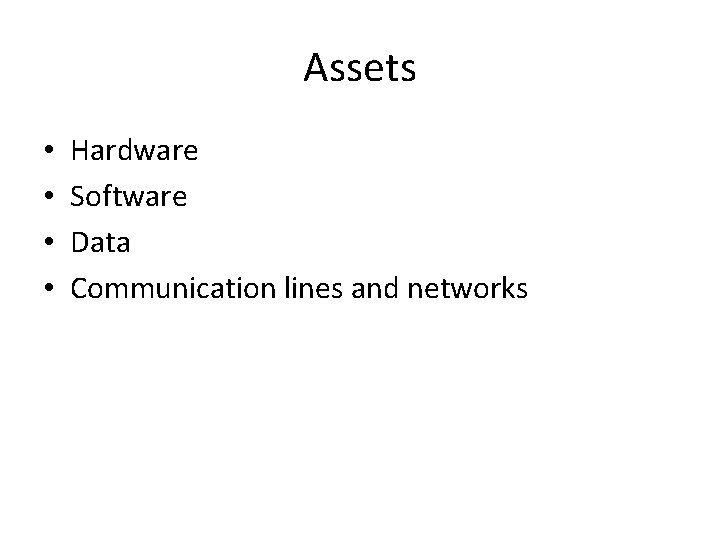 Assets • • Hardware Software Data Communication lines and networks 