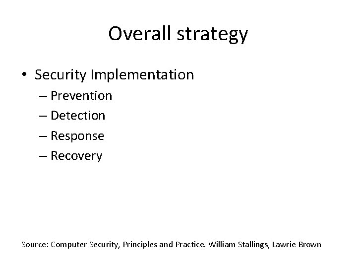 Overall strategy • Security Implementation – Prevention – Detection – Response – Recovery Source: