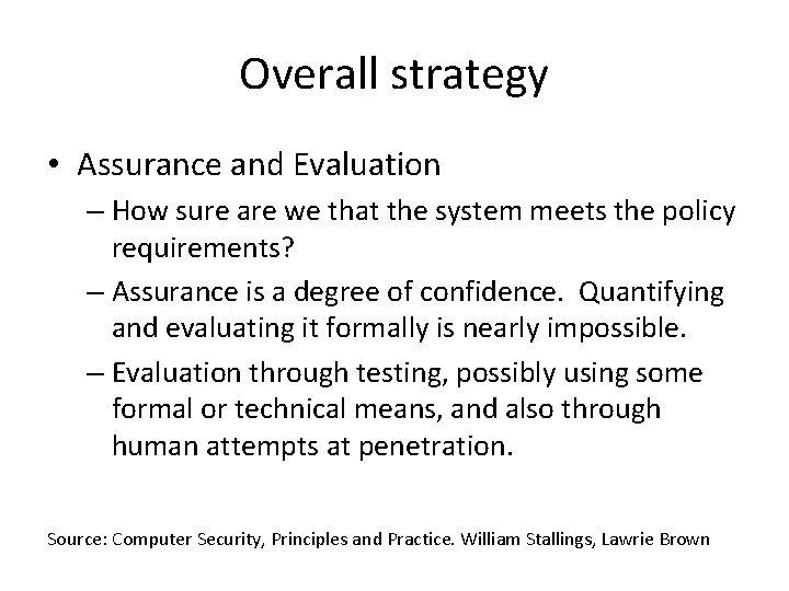 Overall strategy • Assurance and Evaluation – How sure are we that the system
