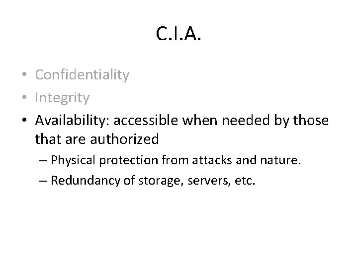 C. I. A. • Confidentiality • Integrity • Availability: accessible when needed by those