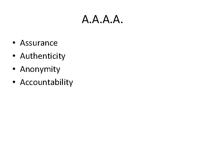 A. A. • • Assurance Authenticity Anonymity Accountability 
