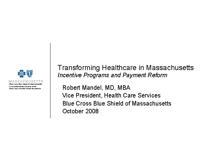 Transforming Healthcare in Massachusetts Incentive Programs and Payment Reform Blue Cross Blue Shield of