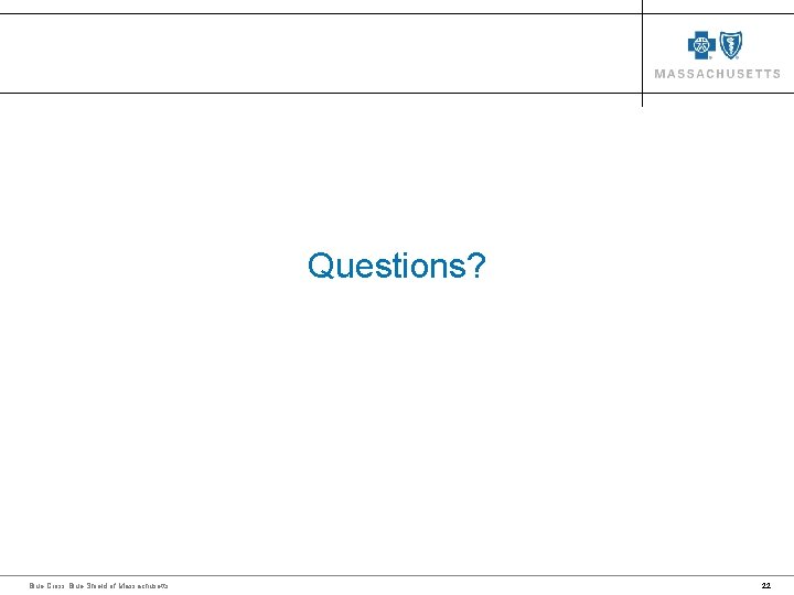 Questions? Blue Cross Blue Shield of Massachusetts 22 