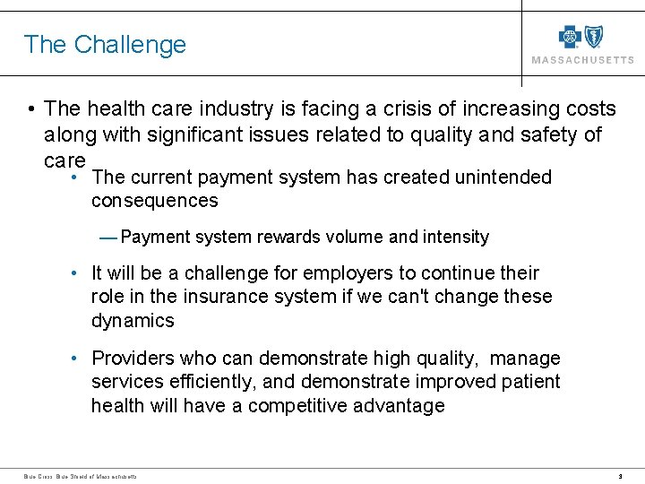 The Challenge • The health care industry is facing a crisis of increasing costs