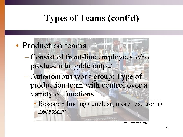 Types of Teams (cont’d) • Production teams – Consist of front-line employees who produce Types of Teams (cont’d) • Production teams – Consist of front-line employees who produce