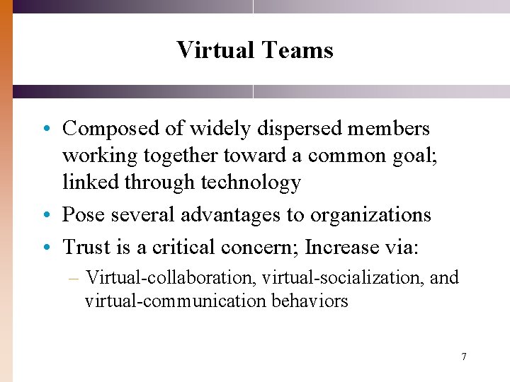 Virtual Teams • Composed of widely dispersed members working together toward a common goal; Virtual Teams • Composed of widely dispersed members working together toward a common goal;