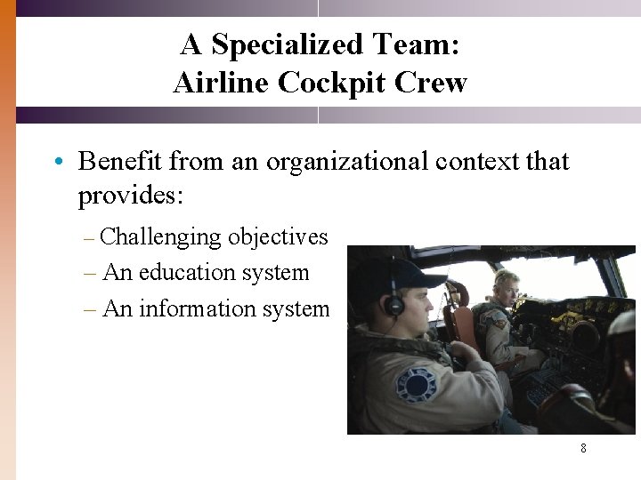 A Specialized Team: Airline Cockpit Crew • Benefit from an organizational context that provides: A Specialized Team: Airline Cockpit Crew • Benefit from an organizational context that provides: