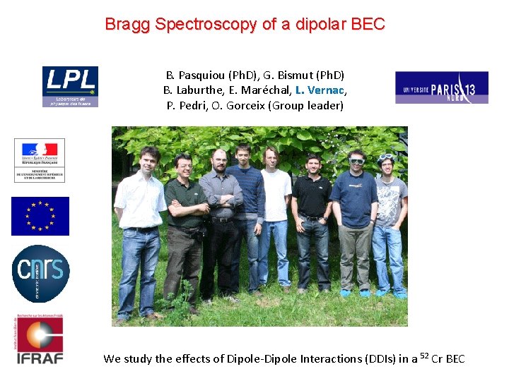 Bragg Spectroscopy of a dipolar BEC B. Pasquiou (Ph. D), G. Bismut (Ph. D)