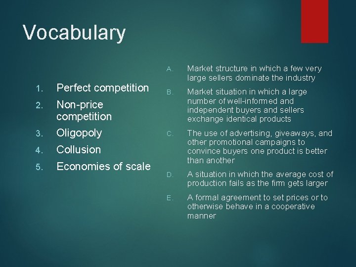 Vocabulary 1. Perfect competition 2. Non-price competition 3. Oligopoly 4. Collusion 5. Economies of