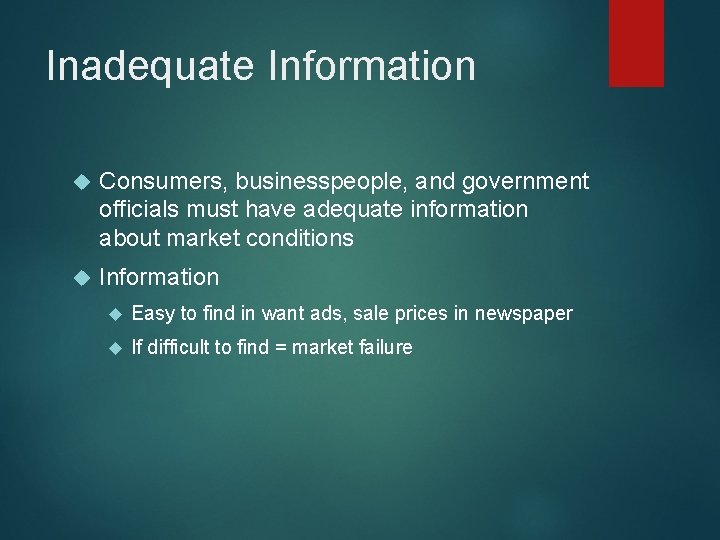 Inadequate Information Consumers, businesspeople, and government officials must have adequate information about market conditions