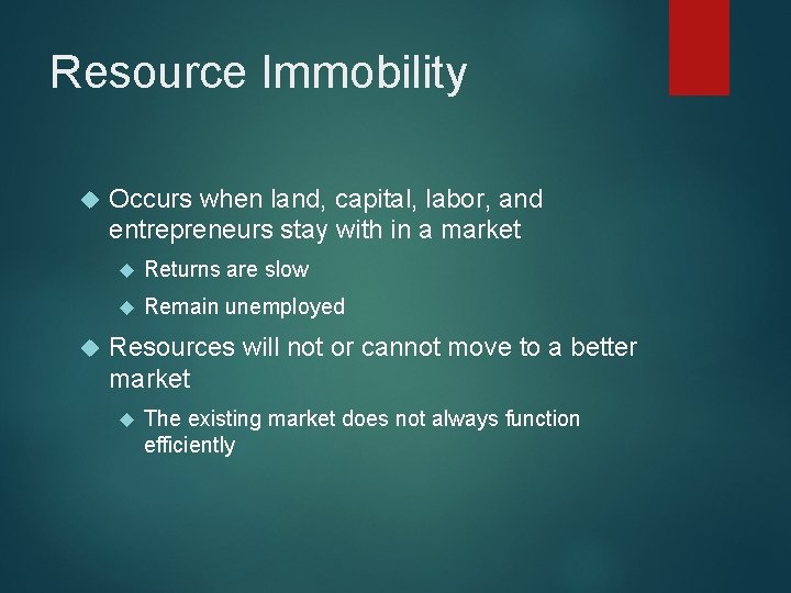 Resource Immobility Occurs when land, capital, labor, and entrepreneurs stay with in a market