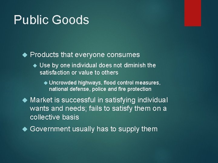 Public Goods Products that everyone consumes Use by one individual does not diminish the