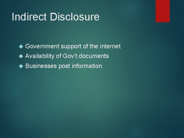 Indirect Disclosure Government support of the internet Availability of Gov’t documents Businesses post information
