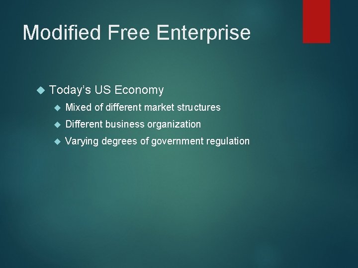 Modified Free Enterprise Today’s US Economy Mixed of different market structures Different business organization