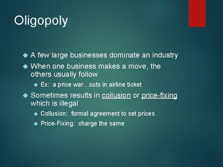 Oligopoly A few large businesses dominate an industry When one business makes a move,