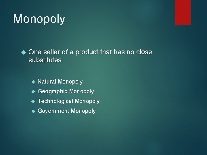 Monopoly One seller of a product that has no close substitutes Natural Monopoly Geographic