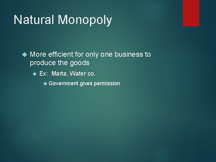 Natural Monopoly More efficient for only one business to produce the goods Ex: Marta,