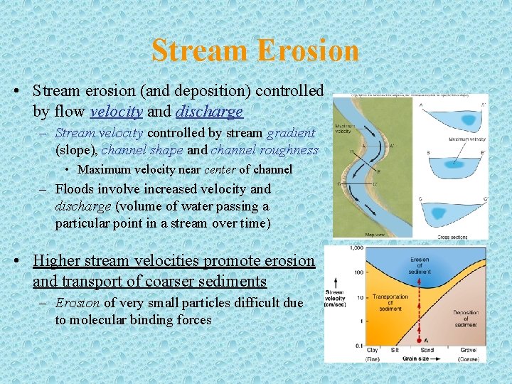 Stream Erosion • Stream erosion (and deposition) controlled by flow velocity and discharge –