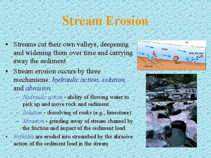 Stream Erosion • Streams cut their own valleys, deepening and widening them over time