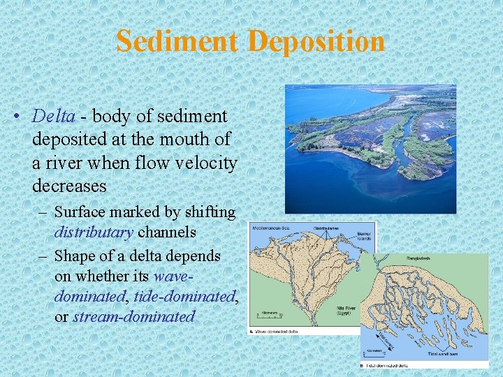 Sediment Deposition • Delta - body of sediment deposited at the mouth of a