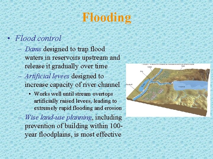Flooding • Flood control – Dams designed to trap flood waters in reservoirs upstream