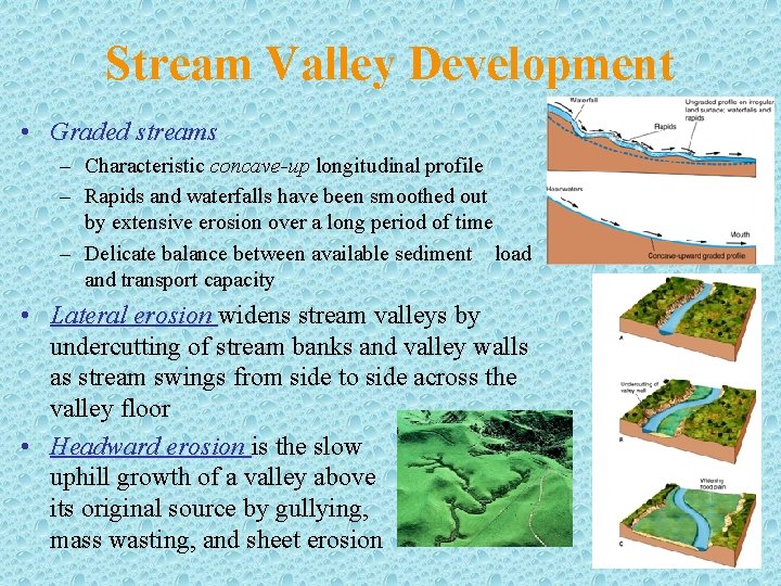 Stream Valley Development • Graded streams – Characteristic concave-up longitudinal profile – Rapids and