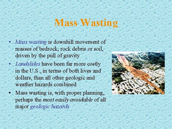 Mass Wasting • Mass wasting is downhill movement of masses of bedrock, rock debris