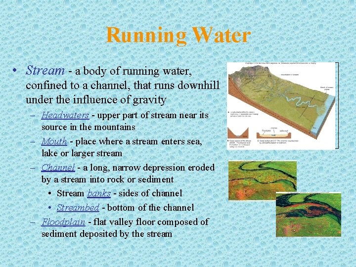 Running Water • Stream - a body of running water, confined to a channel,