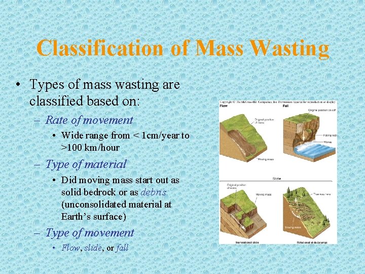 Classification of Mass Wasting • Types of mass wasting are classified based on: –