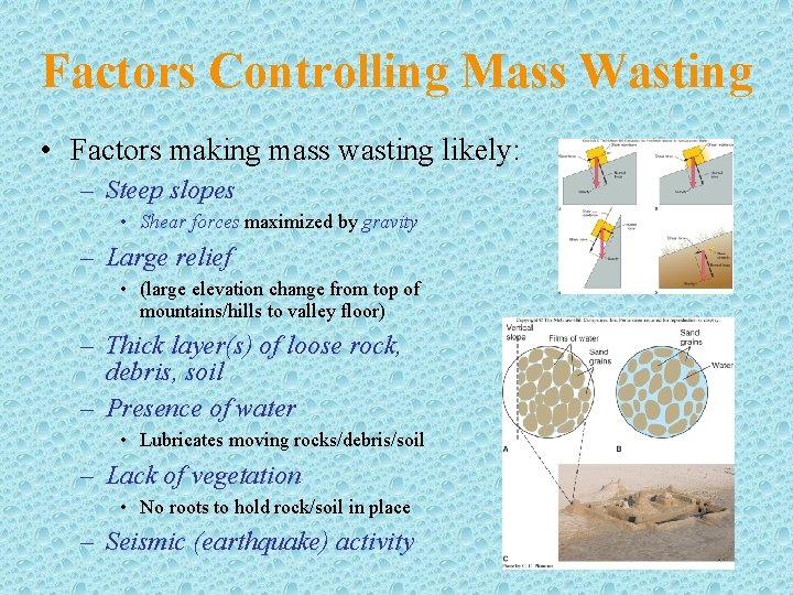 Factors Controlling Mass Wasting • Factors making mass wasting likely: – Steep slopes •