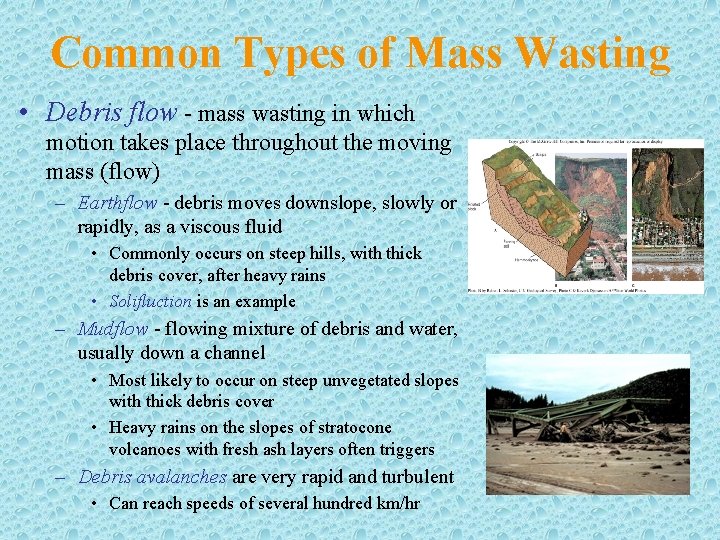 Common Types of Mass Wasting • Debris flow - mass wasting in which motion
