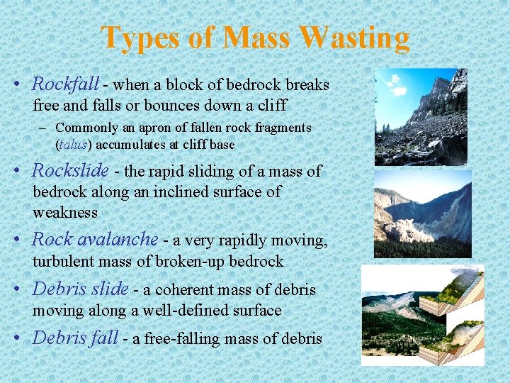 Types of Mass Wasting • Rockfall - when a block of bedrock breaks free