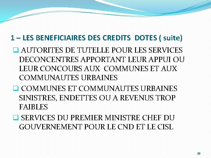 1 – LES BENEFICIAIRES DES CREDITS DOTES ( suite) q AUTORITES DE TUTELLE POUR