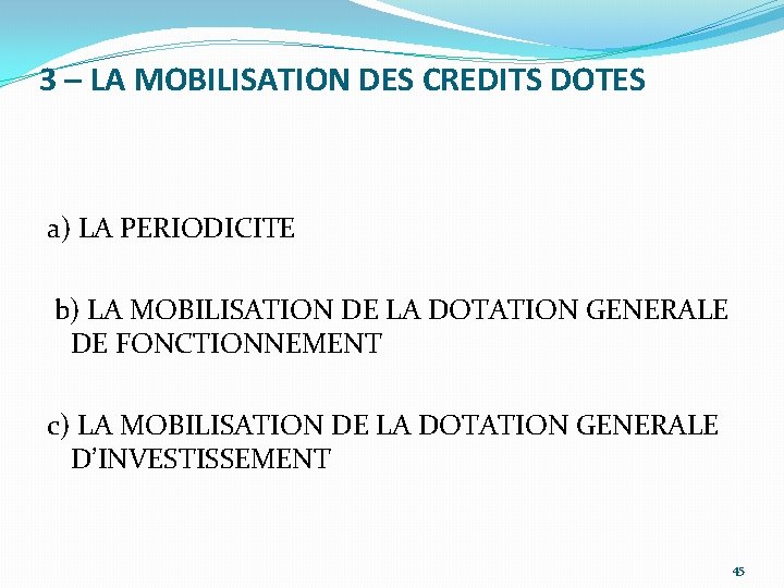 3 – LA MOBILISATION DES CREDITS DOTES a) LA PERIODICITE b) LA MOBILISATION DE