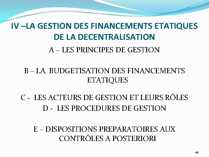 IV –LA GESTION DES FINANCEMENTS ETATIQUES DE LA DECENTRALISATION A – LES PRINCIPES DE