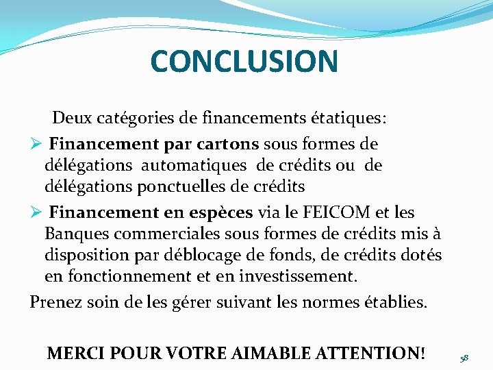 CONCLUSION Deux catégories de financements étatiques: Ø Financement par cartons sous formes de délégations