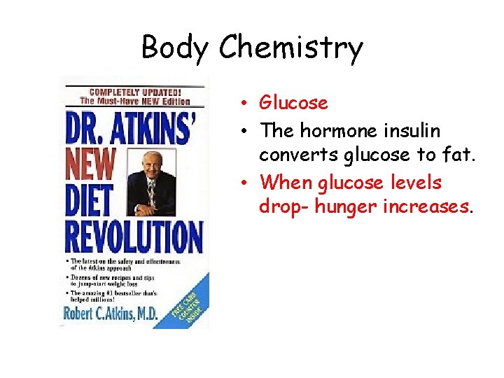Body Chemistry • Glucose • The hormone insulin converts glucose to fat. • When