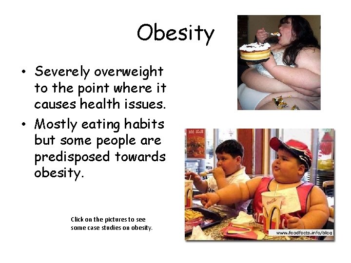 Obesity • Severely overweight to the point where it causes health issues. • Mostly