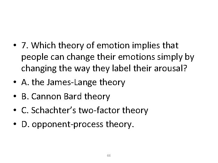  • 7. Which theory of emotion implies that people can change their emotions