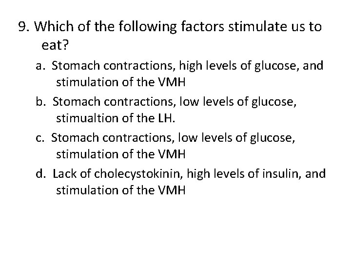 9. Which of the following factors stimulate us to eat? a. Stomach contractions, high