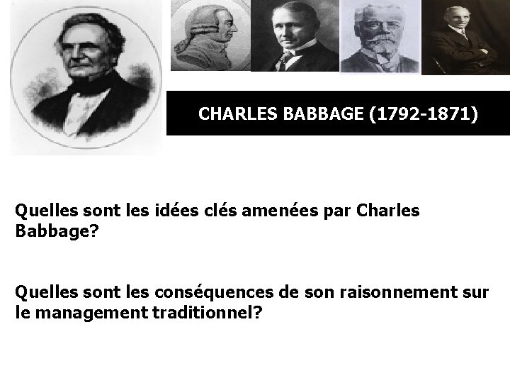 CHARLES BABBAGE (1792 -1871) Quelles sont les idées clés amenées par Charles Babbage? Quelles