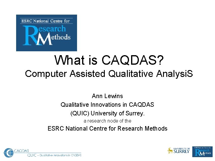 What is CAQDAS? Computer Assisted Qualitative Analysi. S Ann Lewins Qualitative Innovations in CAQDAS