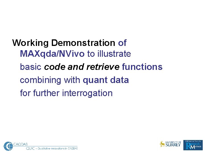 Working Demonstration of MAXqda/NVivo to illustrate basic code and retrieve functions combining with quant Working Demonstration of MAXqda/NVivo to illustrate basic code and retrieve functions combining with quant