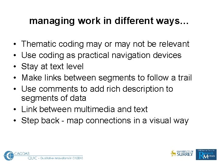 managing work in different ways… • • • Thematic coding may or may not