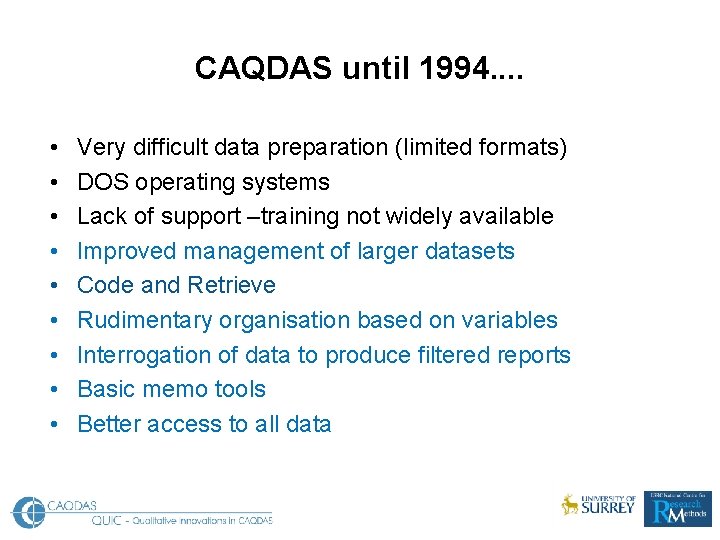 CAQDAS until 1994. . • • • Very difficult data preparation (limited formats) DOS