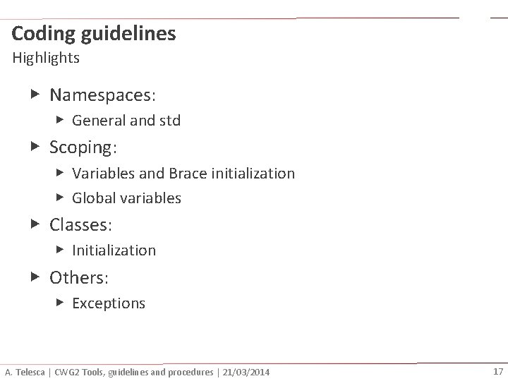 Coding guidelines Highlights ▶ Namespaces: ▶ General and std ▶ Scoping: ▶ Variables and