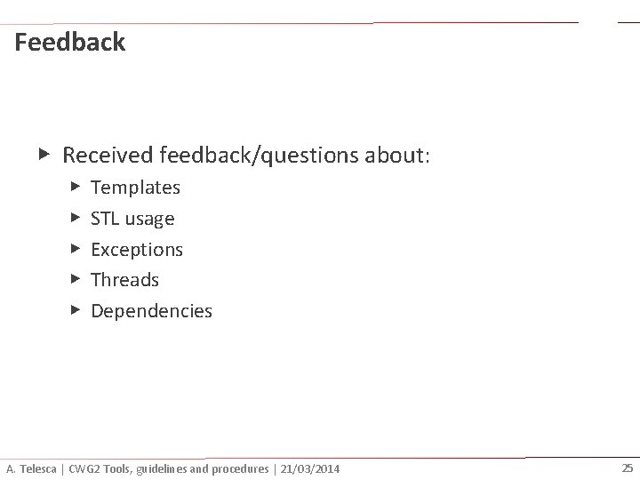 Feedback ▶ Received feedback/questions about: ▶ ▶ ▶ Templates STL usage Exceptions Threads Dependencies