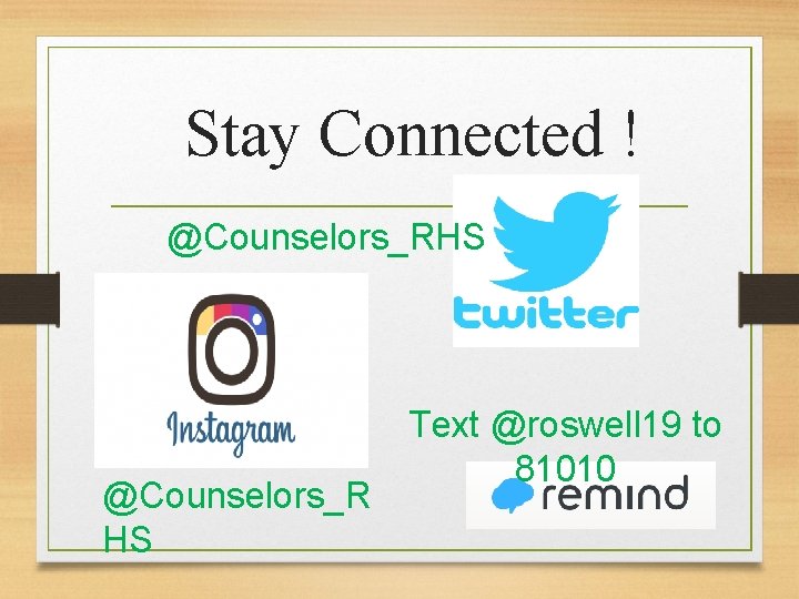 Stay Connected ! @Counselors_RHS @Counselors_R HS Text @roswell 19 to 81010 