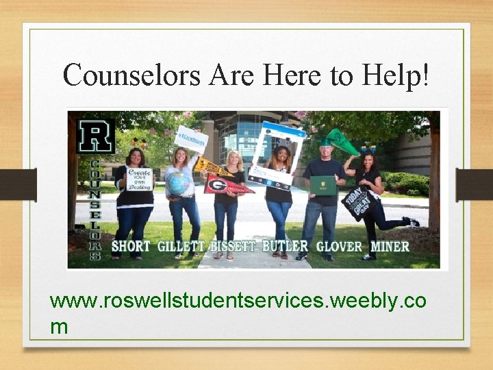 Counselors Are Here to Help! www. roswellstudentservices. weebly. co m 